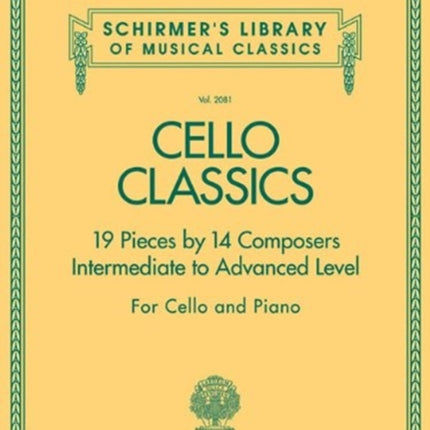 Cello Classics: Schirmer'S Library of Musical Classics Volume 2081 Intermediate to Advanced Level