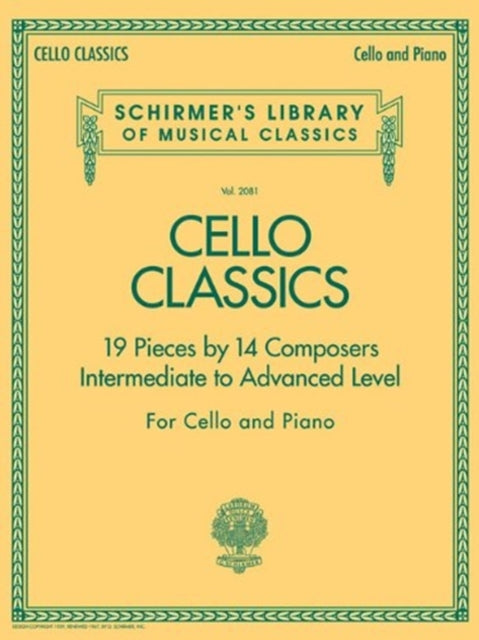 Cello Classics: Schirmer'S Library of Musical Classics Volume 2081 Intermediate to Advanced Level