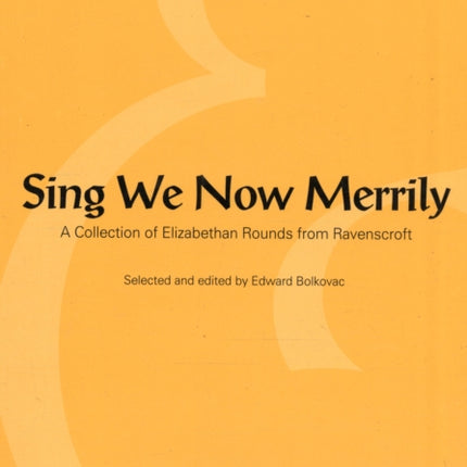 Sing We Now Merrily: A Collection of Elizabethan Rounds from Ravenscroft