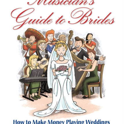 The Musician's Guide to Brides: How to Make Money Playing Weddings