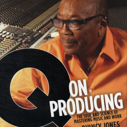 Q on Producing The Quincy Jones Legacy Series The Soul and Science of Mastering Music and Work