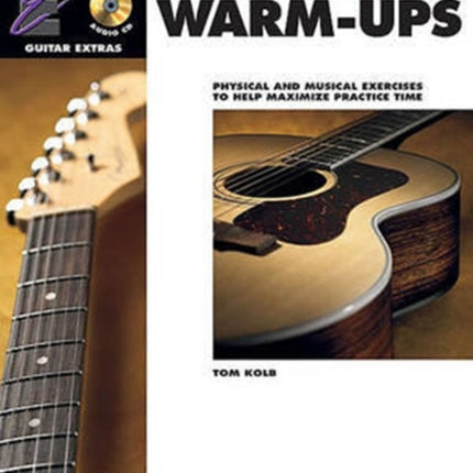 Daily Guitar WarmUps Physical and Musical Exercises to Help Maximize Practice Time