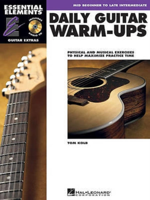 Daily Guitar WarmUps Physical and Musical Exercises to Help Maximize Practice Time