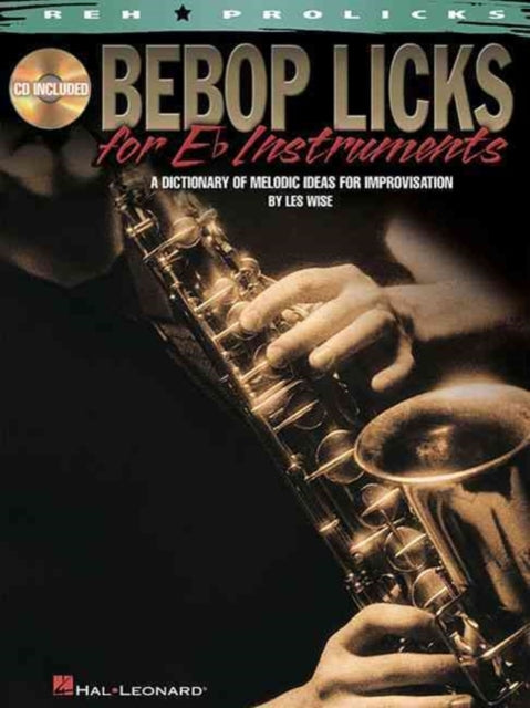 Be Bop Licks For E Flat Instruments Eflt Inst BookCd A Dictionary of Melodic Ideas for Improvisation