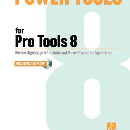 Power Tools for Pro Tools 8 Master the Recording Studio Professional Standard Software The Comprehensive Guide to the New Features of Pro Tools 8