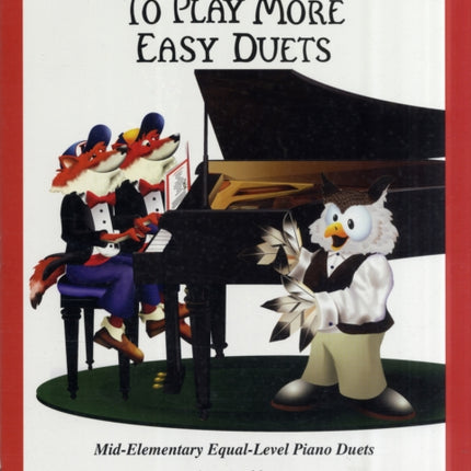 Teaching Little Fingers to Play More Easy Duets: Mid-Elementary, 9 More Fun Duets Arranged for 1 Piano, 4 Hands