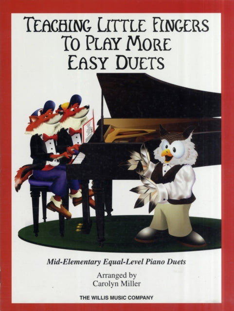 Teaching Little Fingers to Play More Easy Duets: Mid-Elementary, 9 More Fun Duets Arranged for 1 Piano, 4 Hands