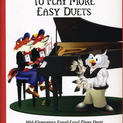 Teaching Little Fingers to Play More Easy Duets: Mid to Later-Elementary Equal-Level Piano Duets