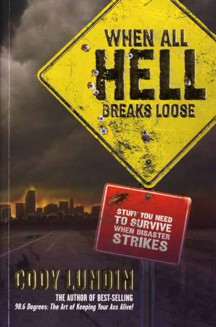 When All Hell Breaks Loose: Stuff You Need to Survive When Disaster Strikes