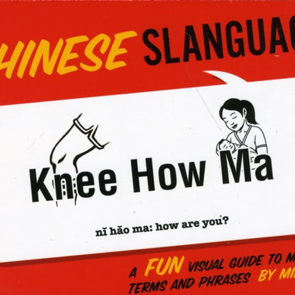 Chinese Slanguage: A Fun Visual Guide to Mandarin Terms and Phrases