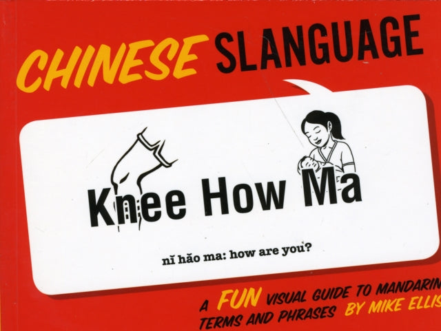 Chinese Slanguage: A Fun Visual Guide to Mandarin Terms and Phrases