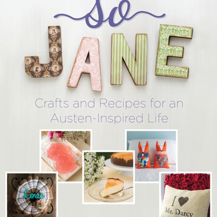 So Jane: Crafts and Recipes for an Austen-Inspired Life