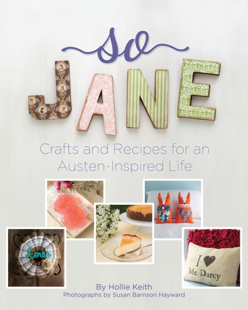 So Jane: Crafts and Recipes for an Austen-Inspired Life