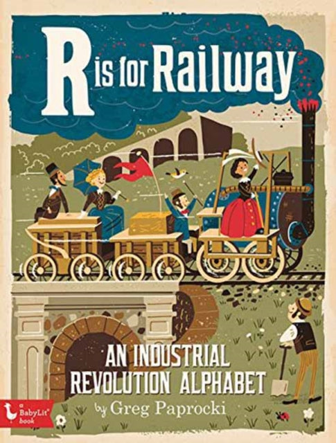 R is for Railway: An Industrial Revolution Alphabet