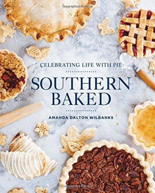 Southern Baked: Celebrating Life with Pie