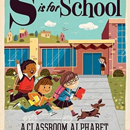 S is for School: A Classroom Alphabet