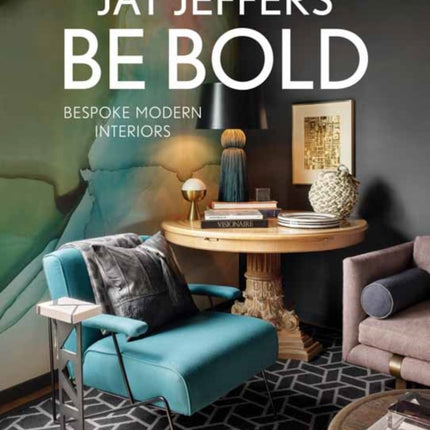 Be Bold: Bespoke Interiors for the Modern Family: Bespoke Interiors for the Modern Family