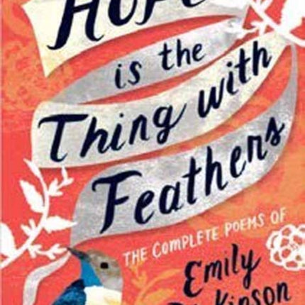 Hope is the Thing with Feathers: The Complete Poems of Emily Dickinson