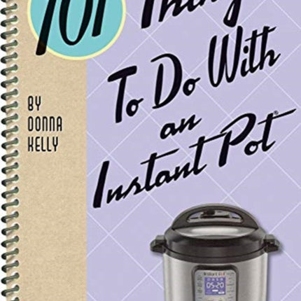 101 Things to do with an Instant Pot