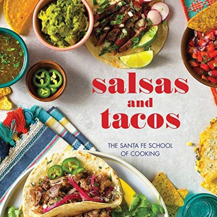 Salsas and Tacos The Santa Fe School of Cooking