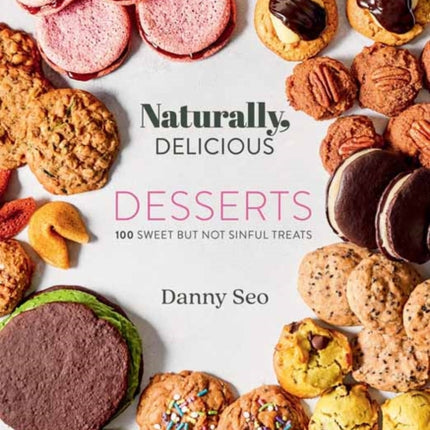 Naturally, Delicious Desserts: 100 Sweet But Not Sinful Treats