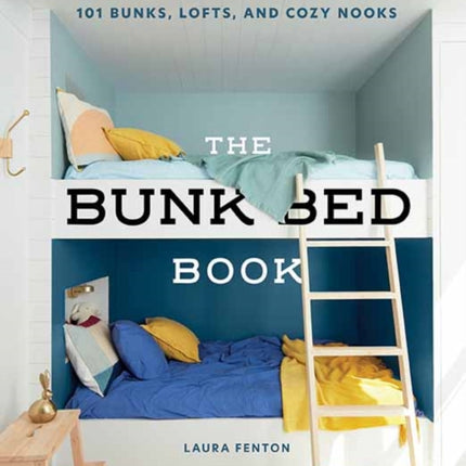 The Bunk Bed Book: 101 Bunks, Lofts, and Cozy Nooks