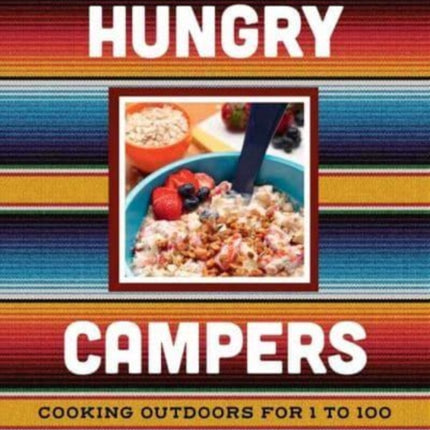 Hungry Campers, new edition: Cooking Outdoors for 1 to 100