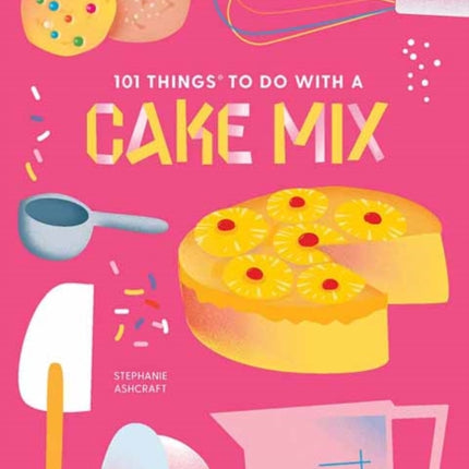 101 Things to do with a Cake Mix, new edition