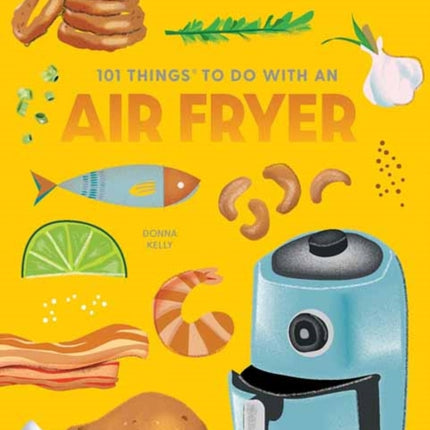 101 Things to Do With An Air Fryer, New Edition