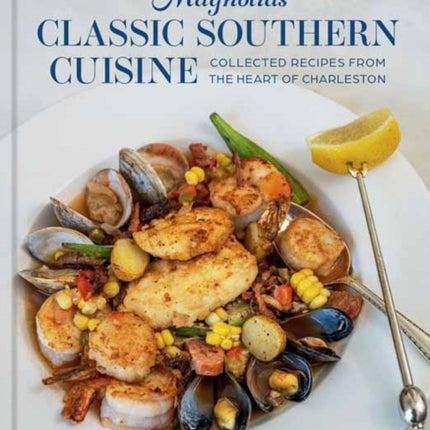 Magnolias The Classics: Collected Recipes from the Heart of Charleston