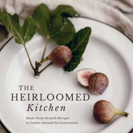 The Heirloomed Kitchen