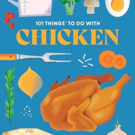 101 Things to Do With Chicken