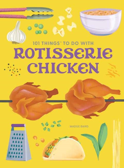 101 Things to Do With a Rotisserie Chicken new