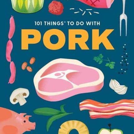 101 Things to Do with Pork