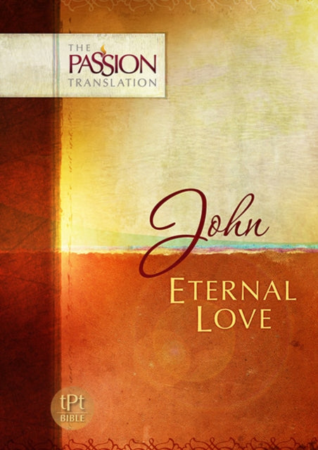 John Eternal Love Passion Translation The Passion Translation