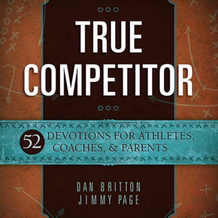 True Competitor: Devotions for Coaches, Athletes and Parents