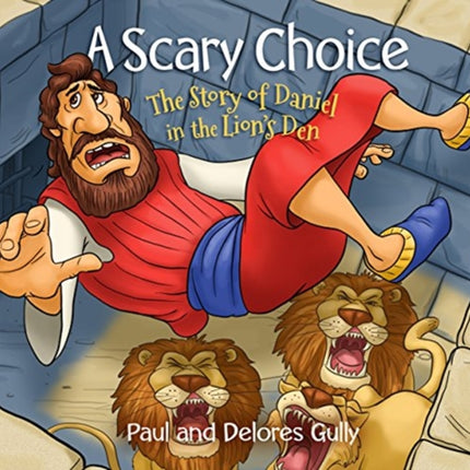 Scary Choice A The Story of Daniel in the Lions