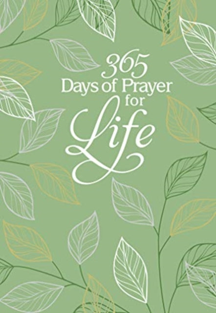 365 Days of Prayer for Life: Daily Prayer Devotional