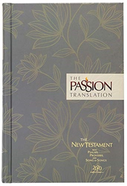 The Passion Transaltion New Testament with Psalms Proverbs and Song of Songs (2020 Edn) Floral Hb