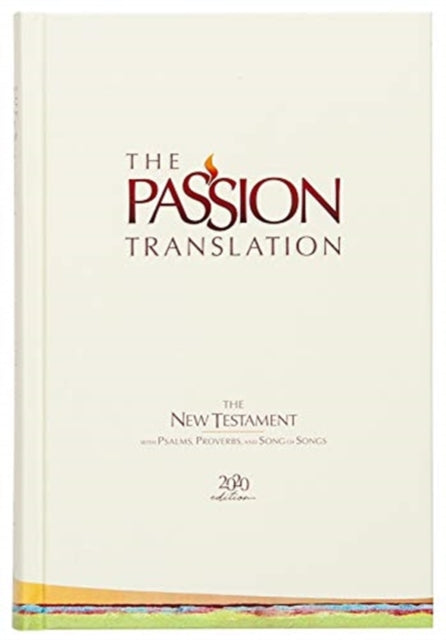 The Passion Translation New Testament with Psalms Proverbs and Song of Songs (2020 Edn) Ivory Hb