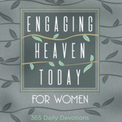 Engaging Heaven Today for Women: 365 Daily Devotions