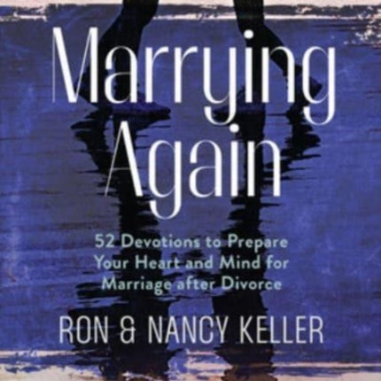 Marrying Again: 52 Devotions to Prepare Your Heart and Mind for Marriage After Divorce