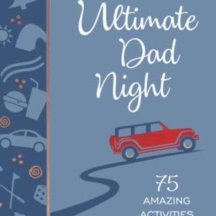 Ultimate Dad Night: 75 Amazing Activities for Dads and Kids