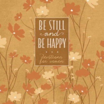 Be Still and Be Happy: 365 Devotions for Women