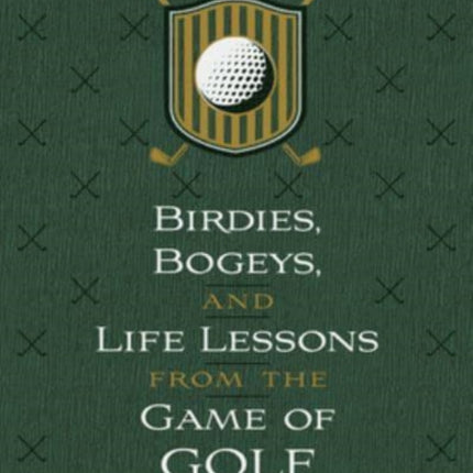 Birdies, Bogeys, and Life Lessons from the Game of Golf: 52 Devotions