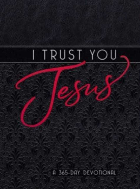 I Trust You Jesus: A 365-Day Devotional