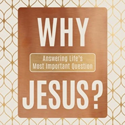 Why Jesus?: Answering Life's Most Important Question