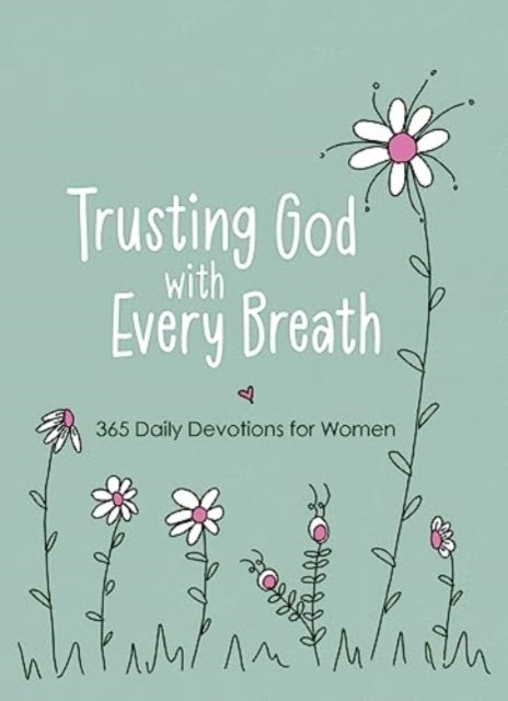 Trusting God with Every Breath: 365 Daily Devotions for Women