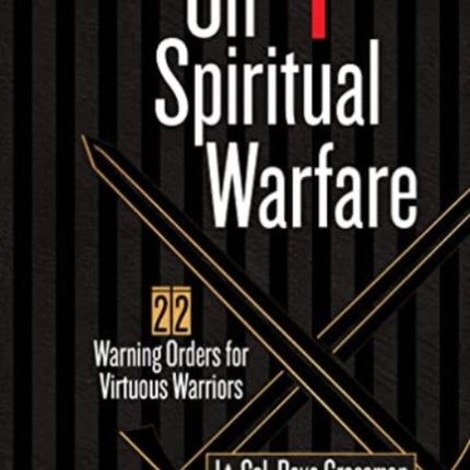 On Spiritual Warfare: 22 Warning Orders for Virtuous Warriors