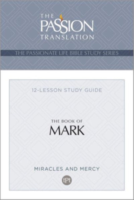 Tpt the Book of Mark: 12-Lesson Study Guide